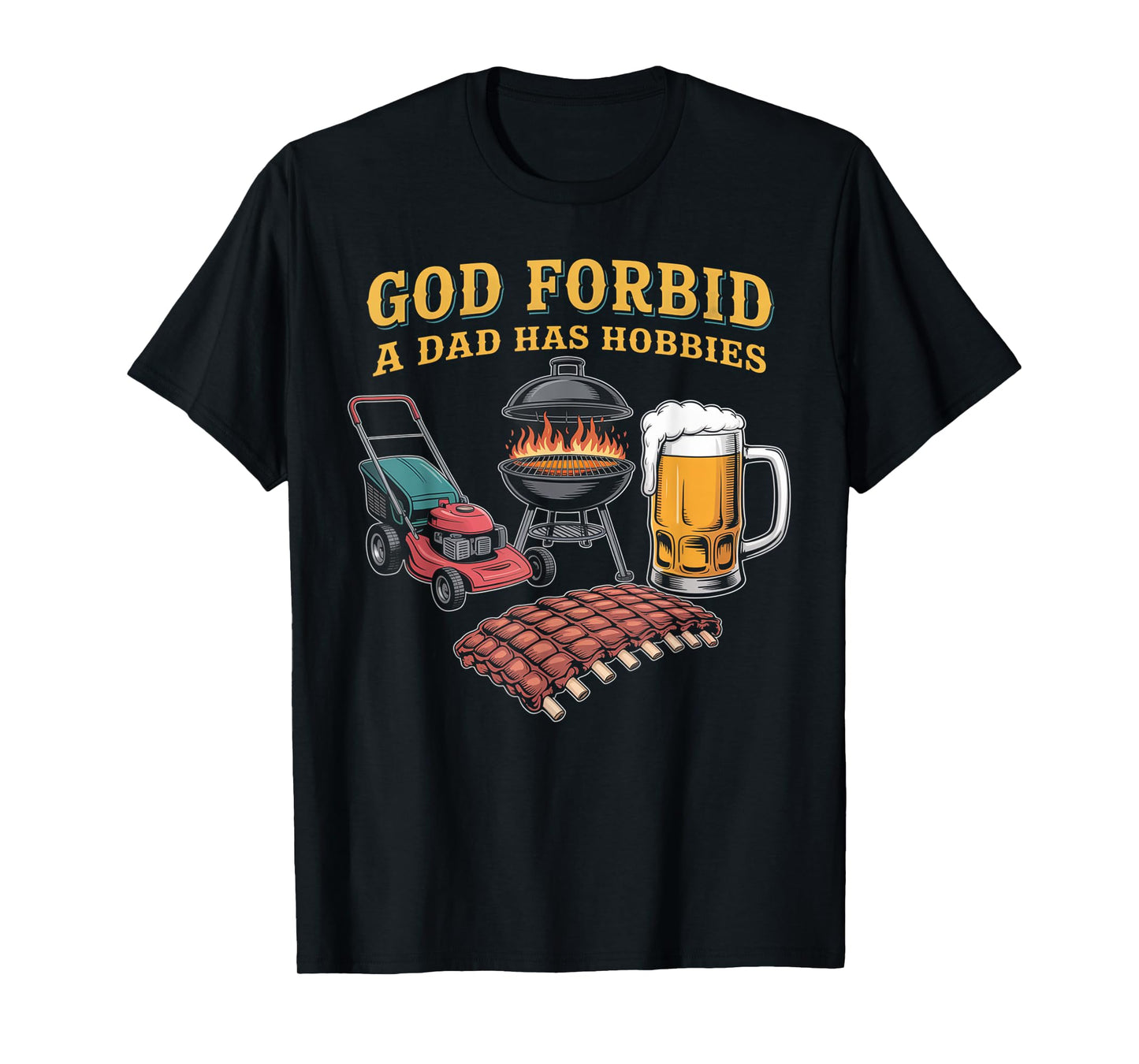 God Forbid A Dad Has Hobbies BBQ T-Shirt