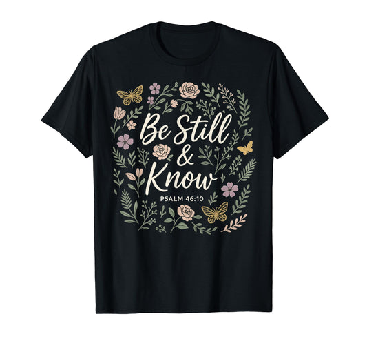 Be Still & Know Psalm 46-10 Christian Bible Verse for women T-Shirt