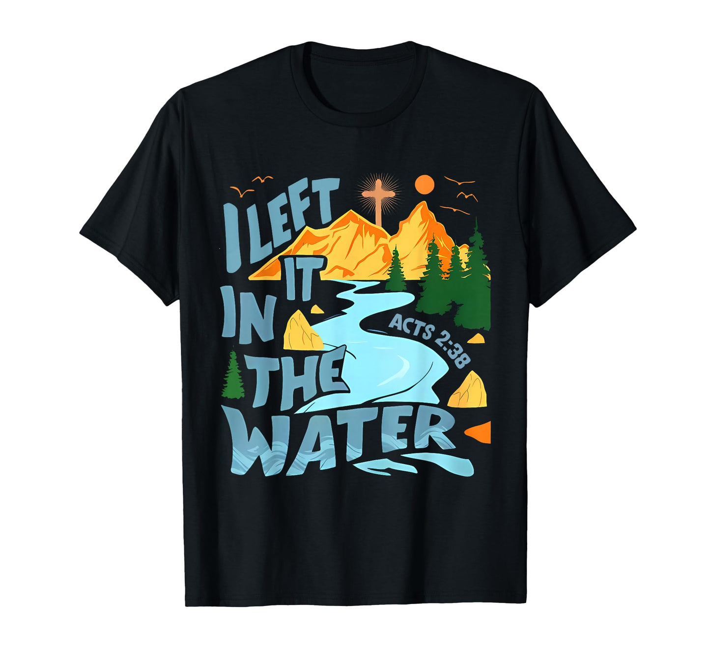 Left It in The Water Christian Baptism Baptized Church T-Shirt