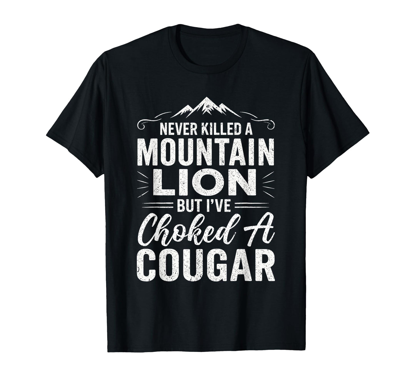 Funny Never Killed A Mountain Lion But I've Choked A Cougar T-Shirt
