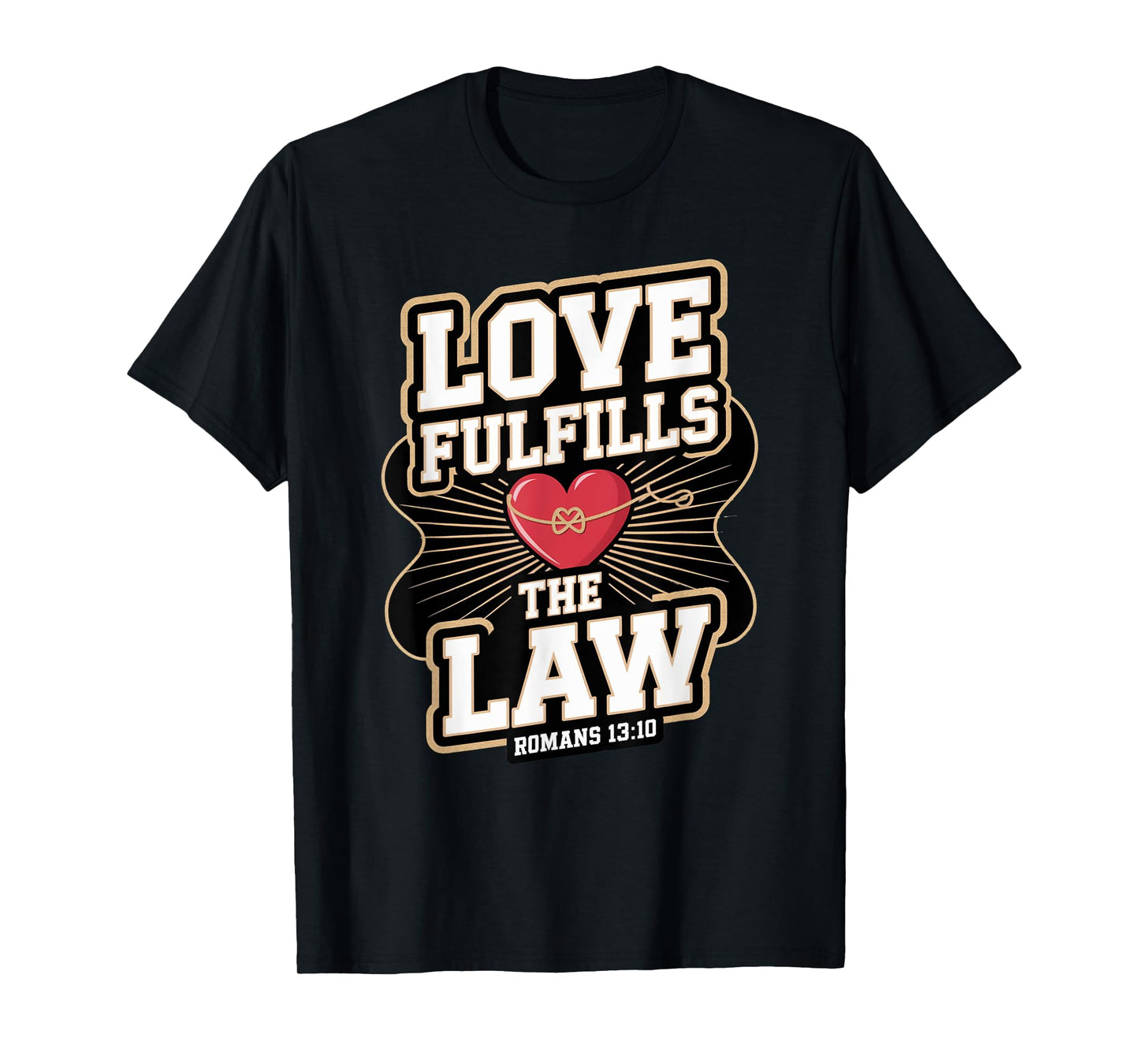 Love Fulfills the Law Romans 13:10 T-Shirt