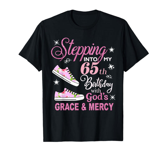 Stepping into my 65th Birthday with God's Grace & Mercy T-Shirt
