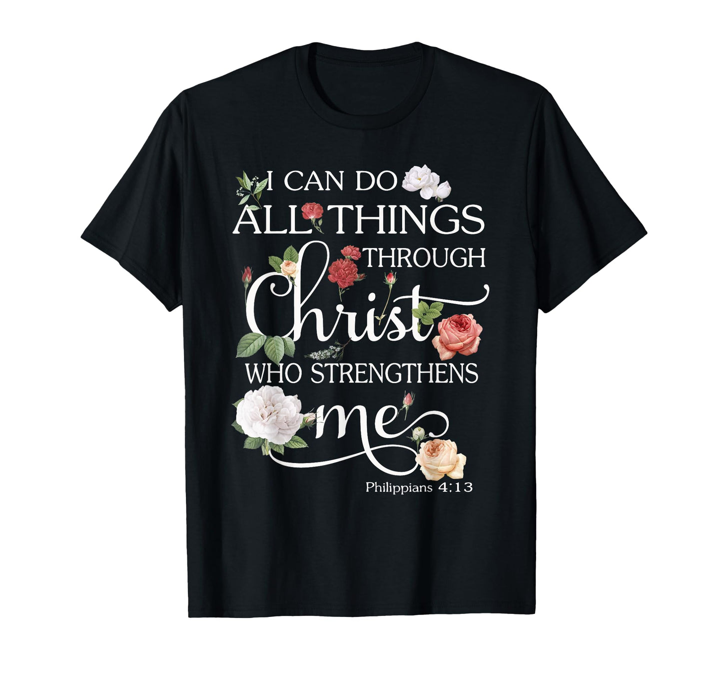 I Can Do All Things Through Christ Flower Art - Religious T-Shirt
