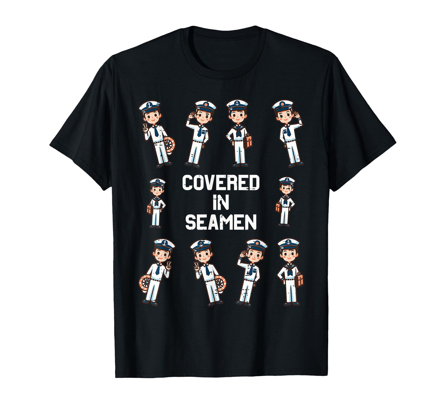 Covered In Seamen Funny Saying Adult Humor Joke Women Men T-Shirt