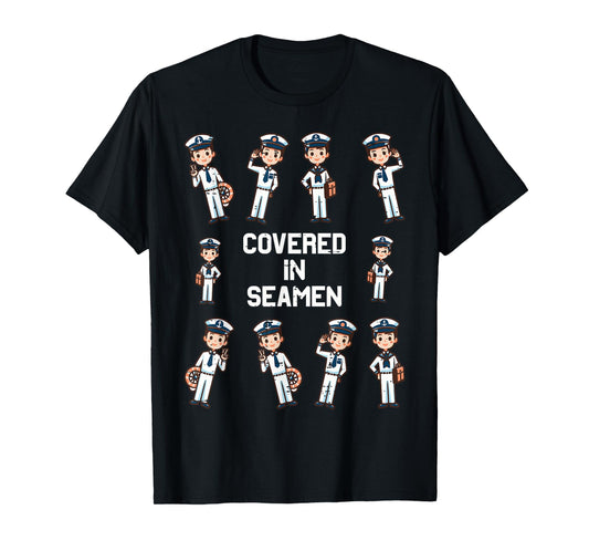 Covered In Seamen Funny Saying Adult Humor Joke Women Men T-Shirt