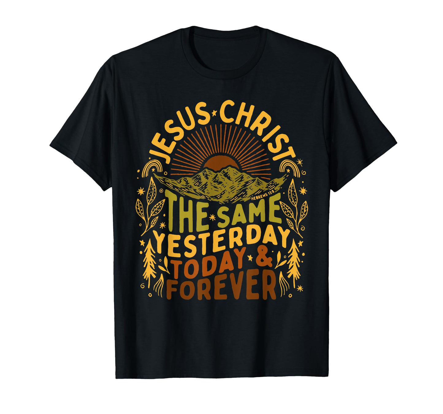 Jesus- Christ Is The Same Yesterday Today and Forever Outfit T-Shirt