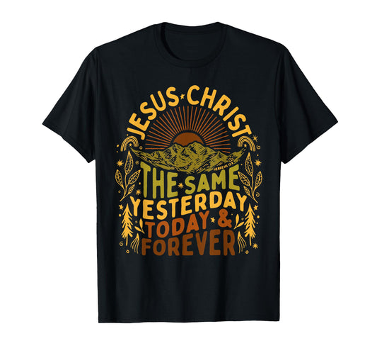 Jesus- Christ Is The Same Yesterday Today and Forever Outfit T-Shirt