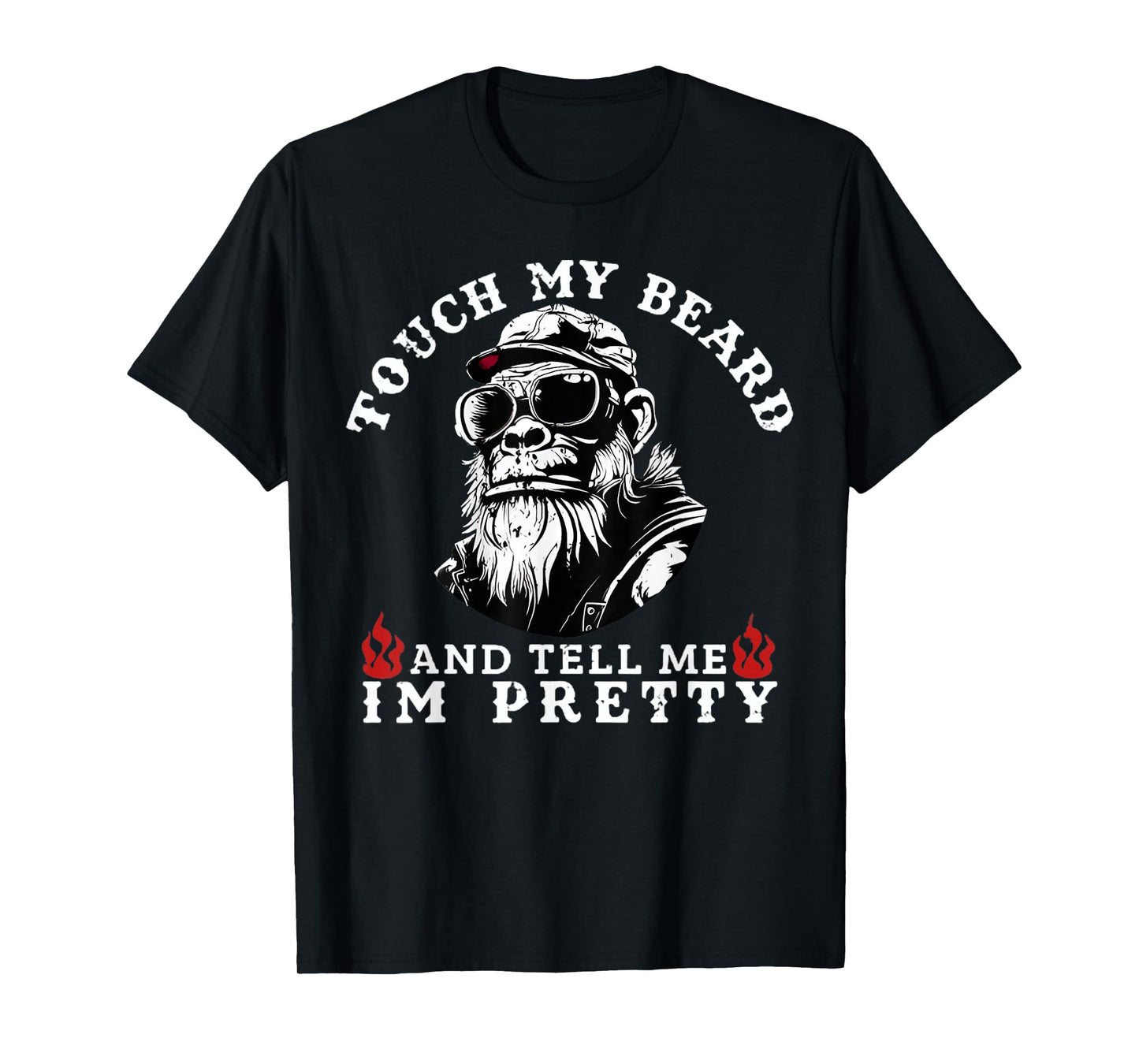 Touch My Beard and Tell Me I'm Pretty Monkey T-Shirt