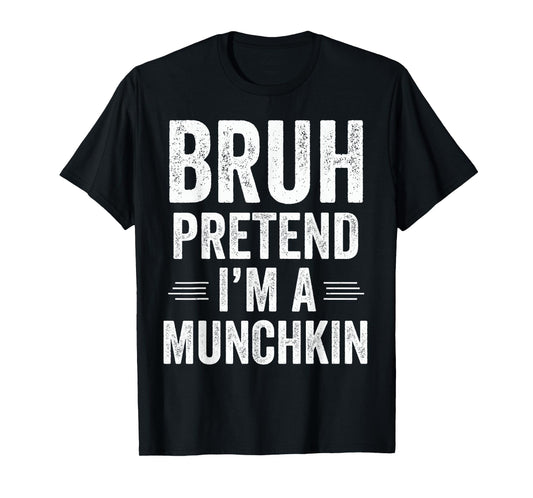 Munchkin Costume Halloween Bruh Pretend I'm A Munchkin Funny T-Shirt