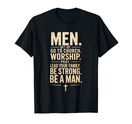 Men Get Up Go To Church Worship Pray Lead Your Family Be T-Shirt