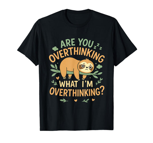 are You Overthinking What I'm Overthinking T-Shirt