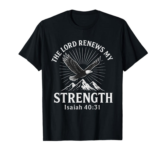 The Lord Renews My Strength Isaiah 40:31 Christian T-Shirt