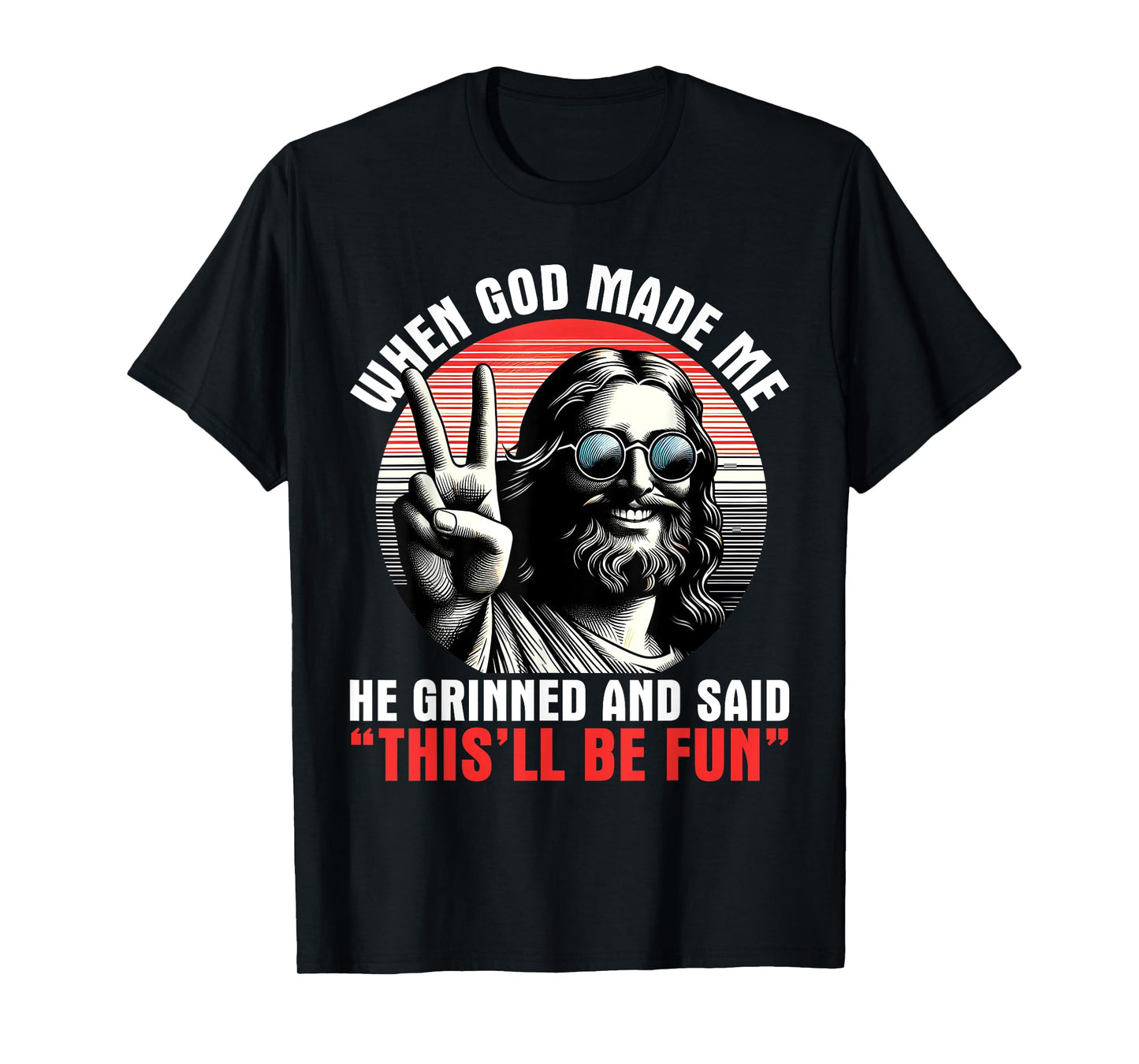 When God Made Me He Said This'll Be Fun Religious Christian T-Shirt