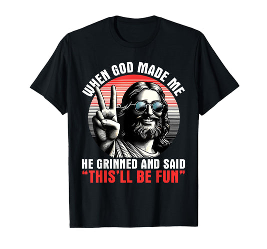 When God Made Me He Said This'll Be Fun Religious Christian T-Shirt