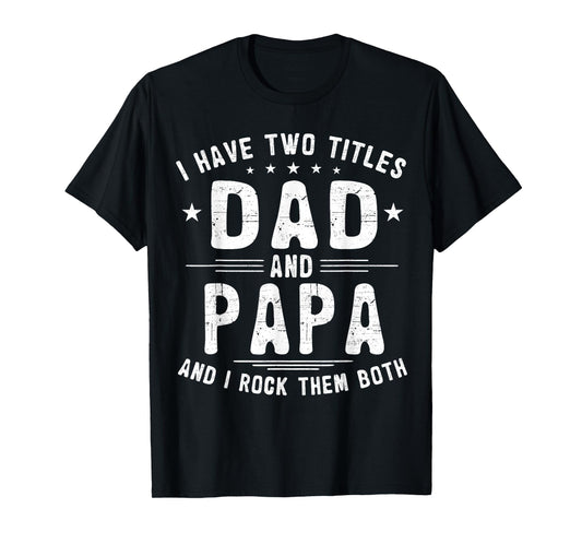 I Have Two Titles Dad And Papa Funny Father's Day T-Shirt
