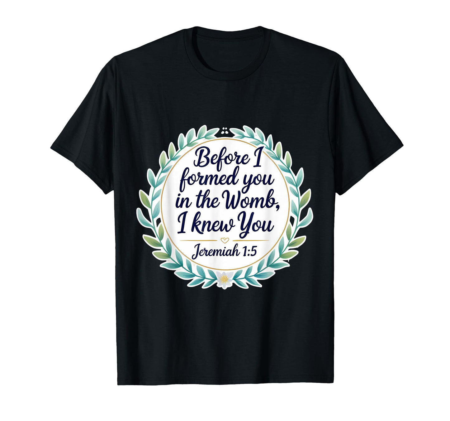 Christian Bible Pro-Life Quote Jeremiah 1:5 Floral Believer T-Shirt