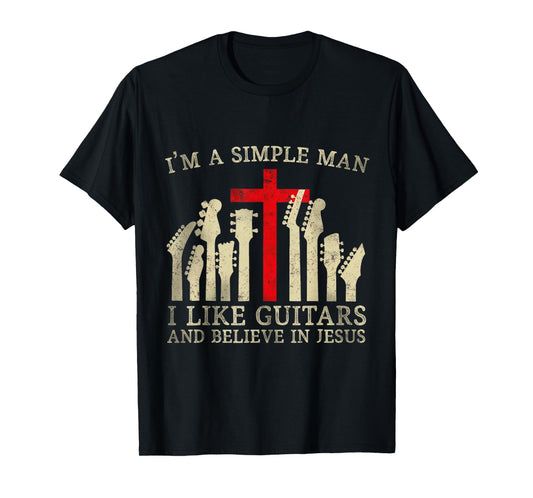 I'm A Simple Man I Like Guitars And Believe In Jesus T-Shirt