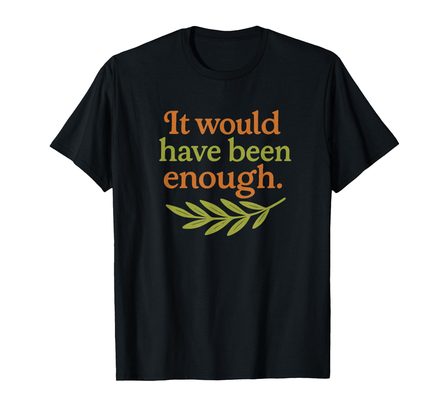 Cute It Would Have Been Enough Chosen People Funny Christian T-Shirt
