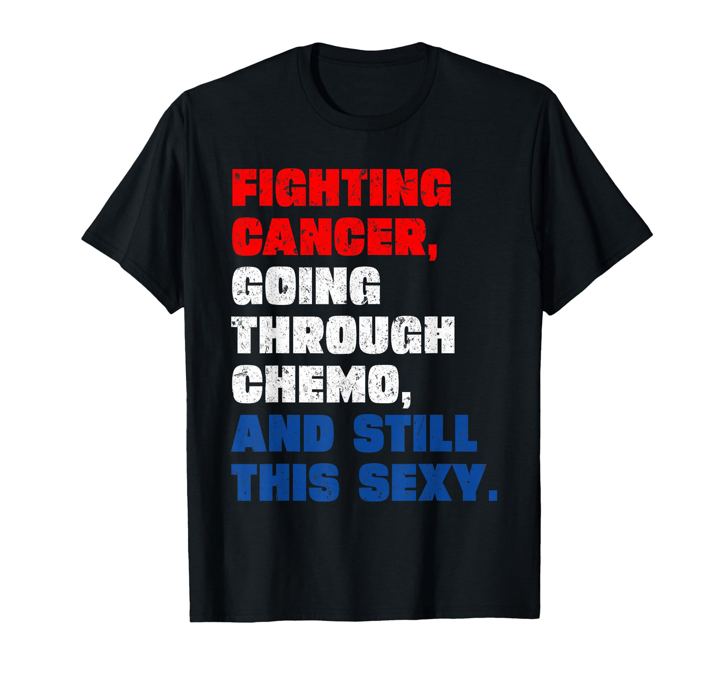 Funny Cancer Fighter Inspirational Quote Chemo Patient T-Shirt