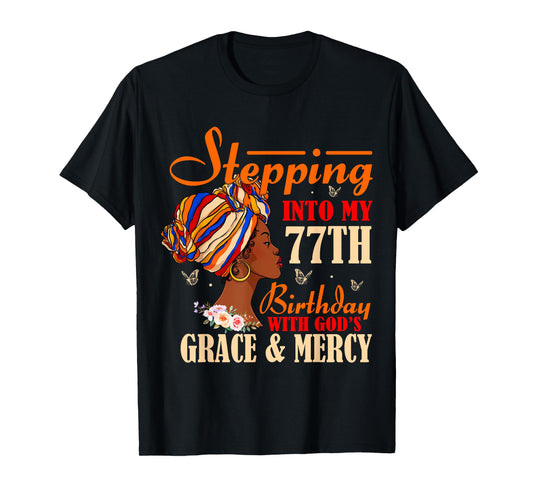 Stepping into My 77th Birthday with Gods Grace and Mercy T-Shirt