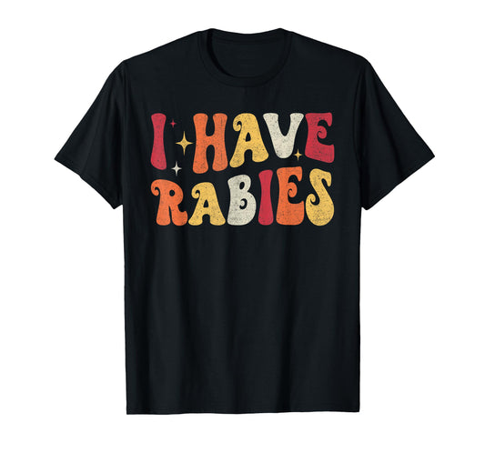 I Have Rabies Retro Funny Sarcastic Unhinged Meme T-Shirt
