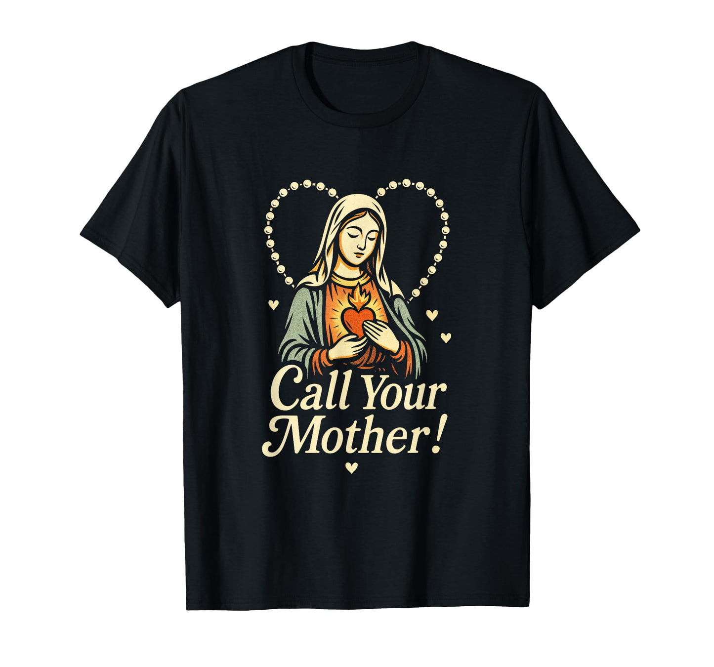 Call Your Mother! - Holy Rosary Virgin Mary T-Shirt