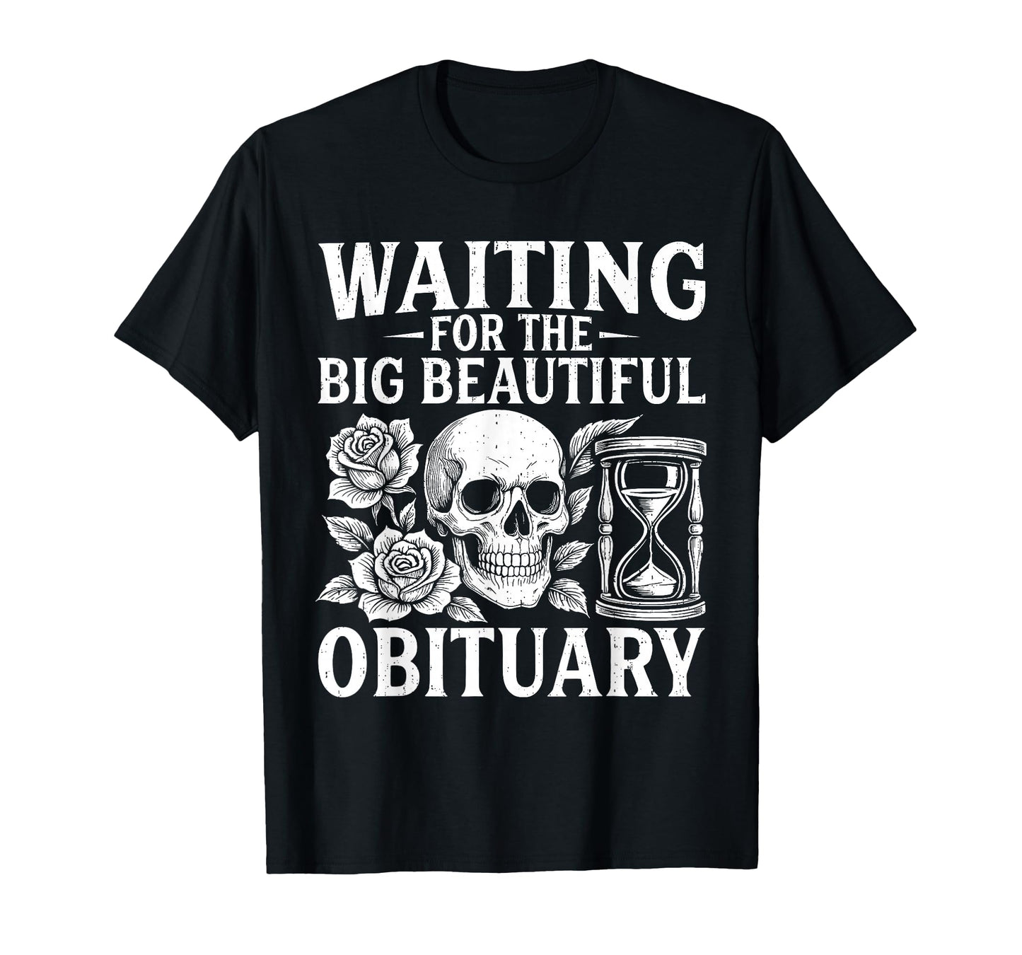 Funny Waiting for The Big Beautiful Obituary Sarcastic Quote T-Shirt