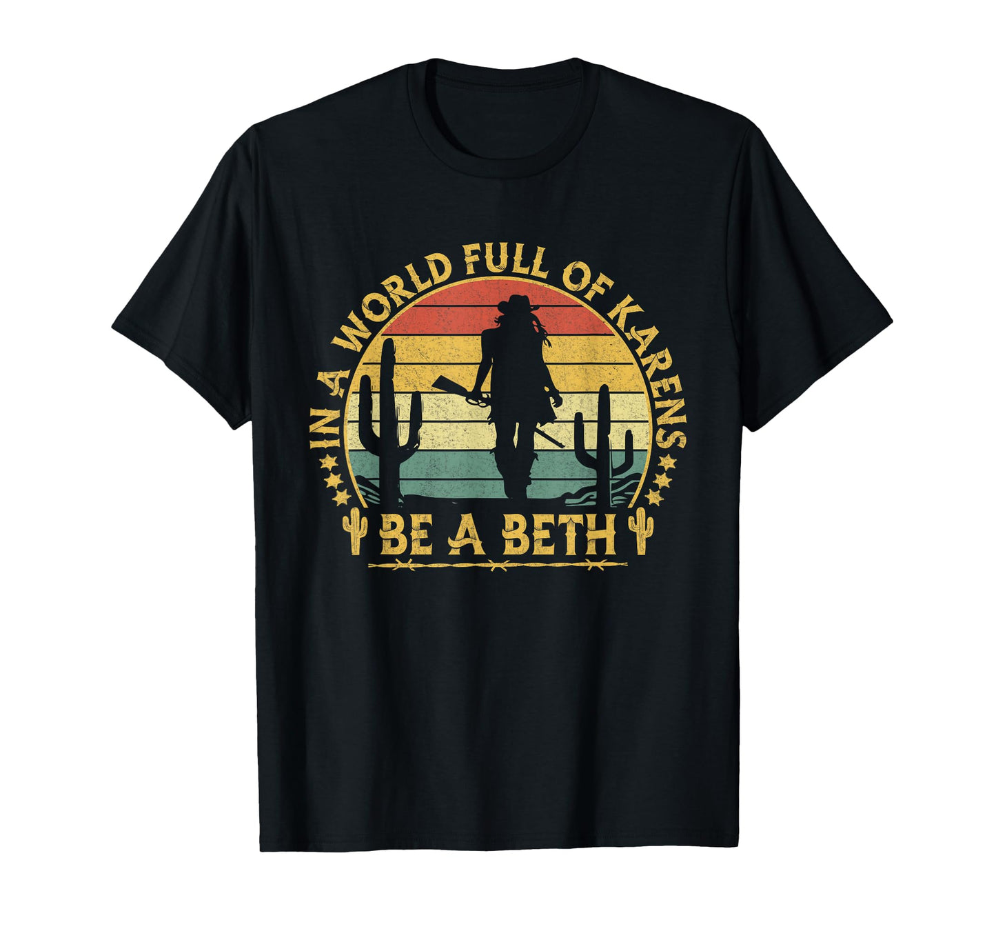 In A World Full of Karens Be A Beth Funny Anti Karen Cowgirl T-Shirt