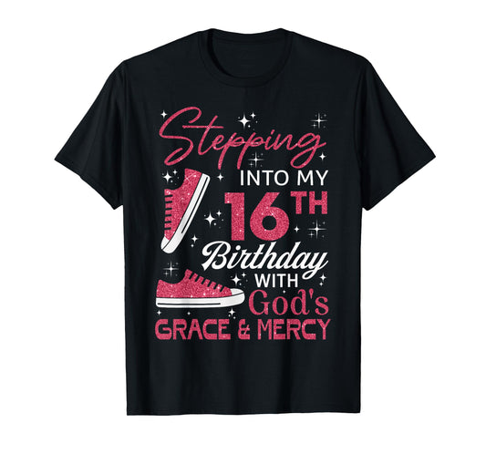 Stepping into my 16th birthday with God's grace & Mercy T-Shirt