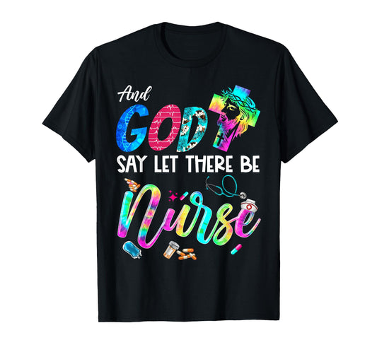 And God Said Let There Be Nurse Christian Rainbow Nurse T-Shirt