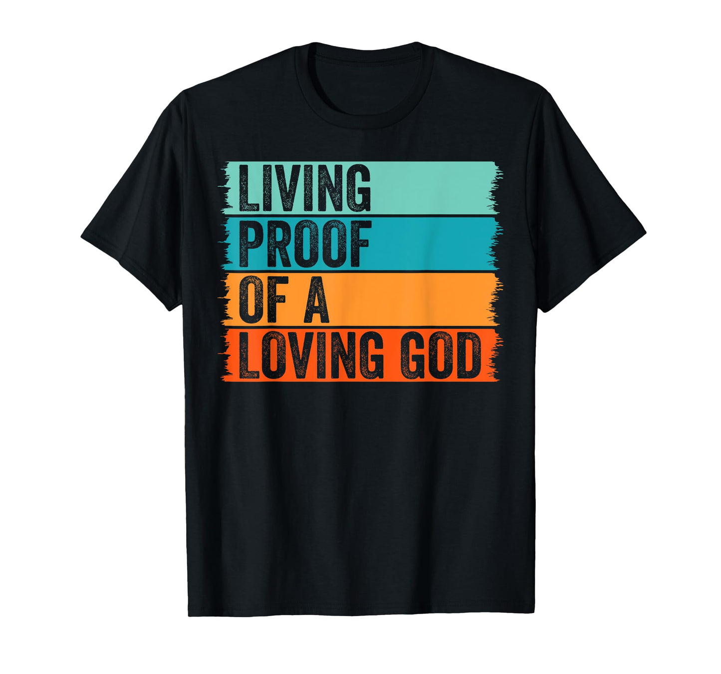 Jesus Christian Worship Faith Living Proof Of A Loving God T-Shirt