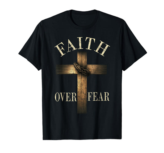 Jesus Faith Over Fear Christian Cross God Faith Bible Pray T-Shirt