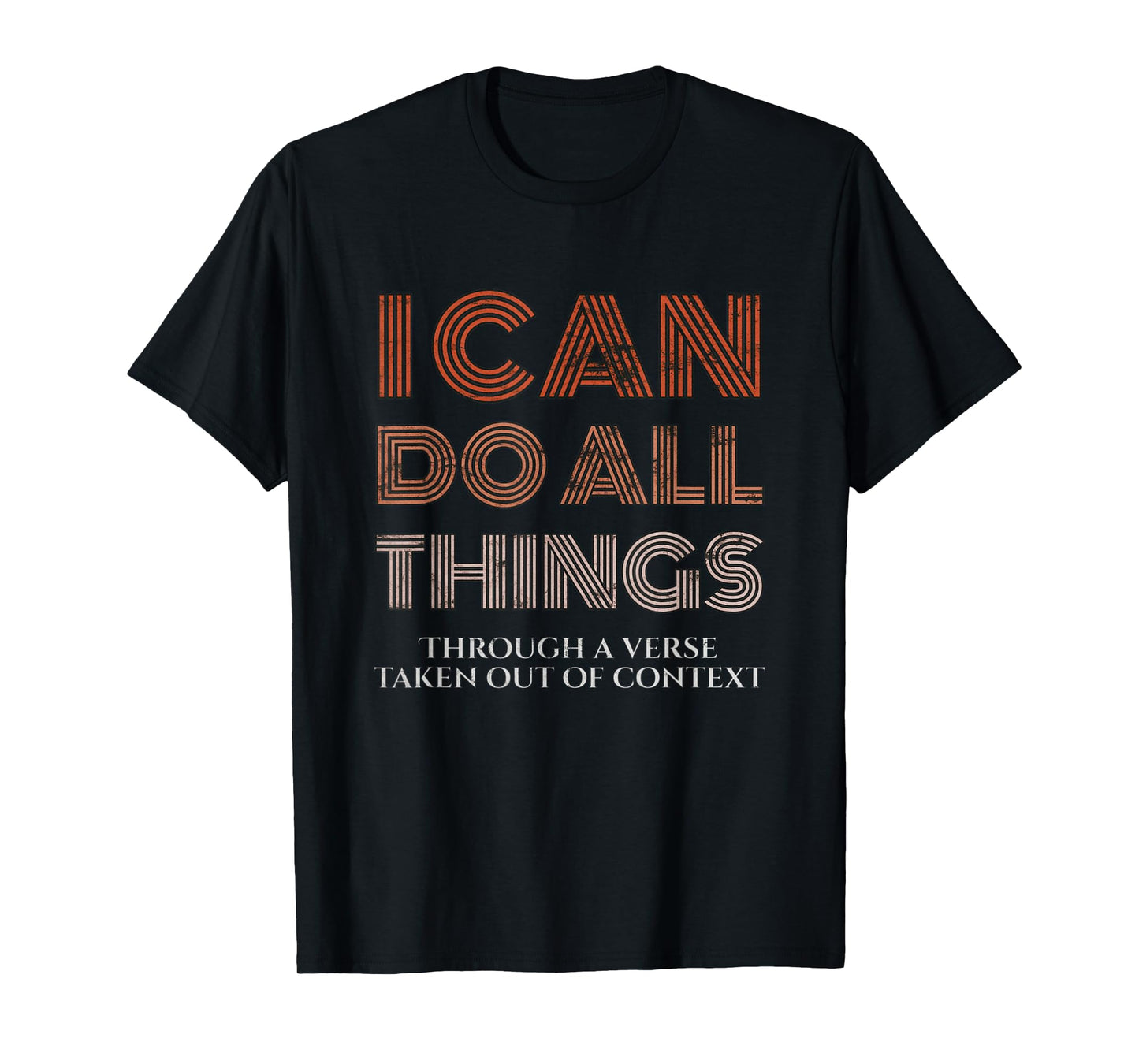 I Can Do All Things Through A Verse Taken Out Of Context T-Shirt