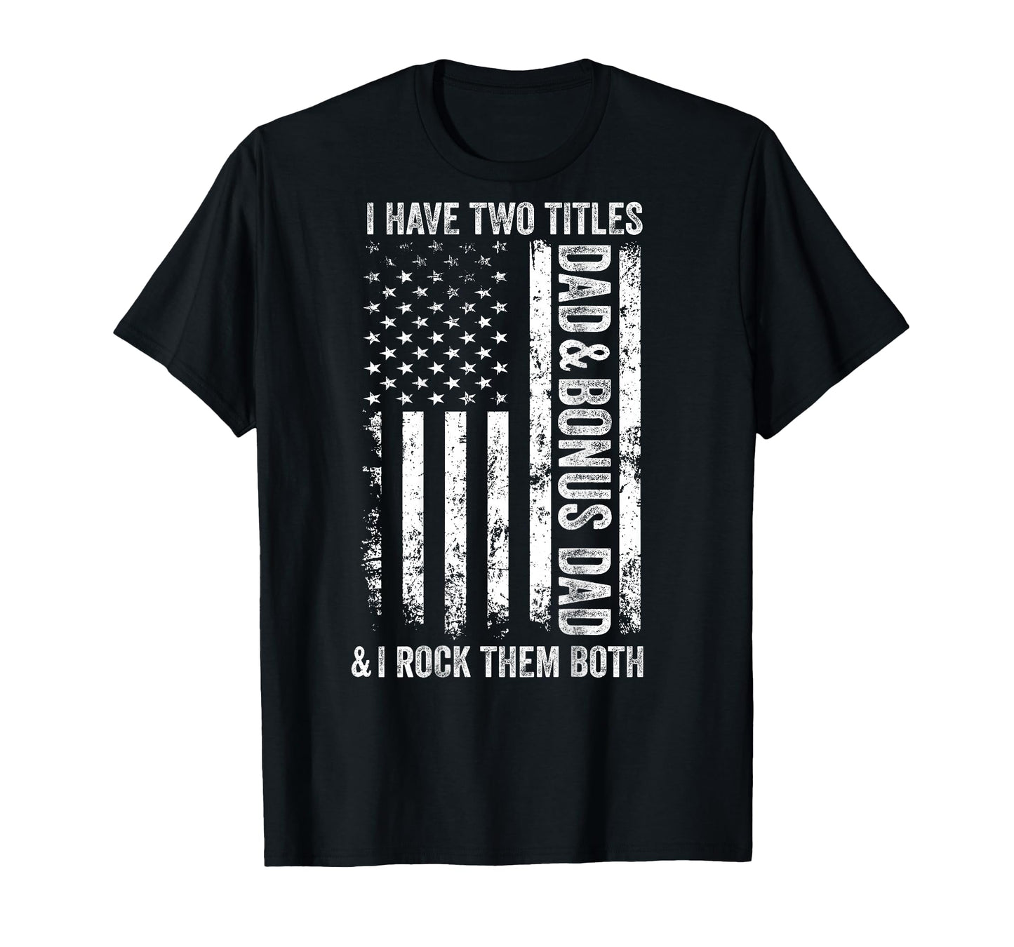 ON BACK I Have Two Titles Dad Bonus Dad Fathers Day Step Dad T-Shirt