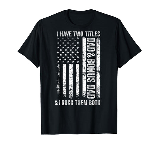 ON BACK I Have Two Titles Dad Bonus Dad Fathers Day Step Dad T-Shirt