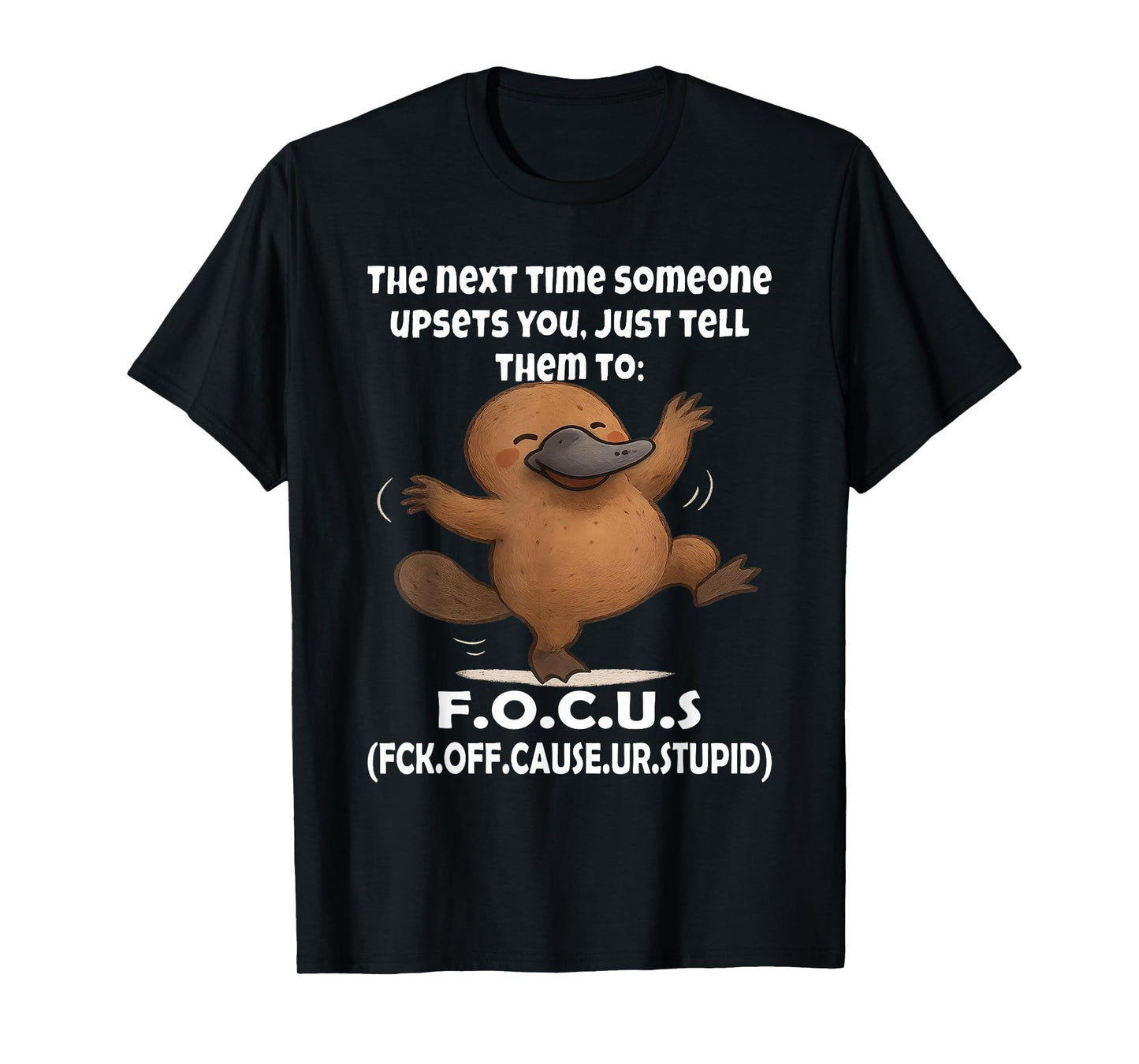 Platypus The Next Time Someone Upsets You Just Tell Them to T-Shirt
