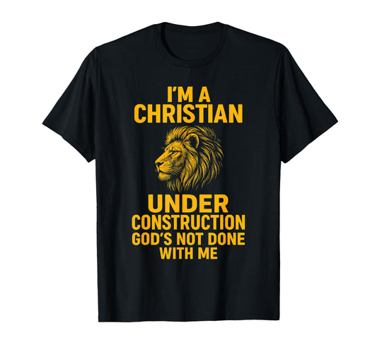 I Am A Christian Under Construction God's Not Done Lion T-Shirt