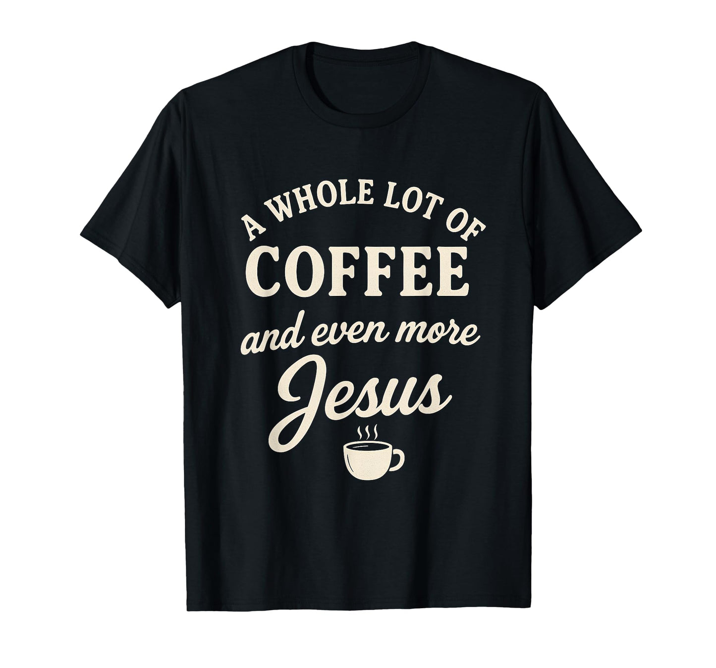 Coffee & Jesus Christian Funny Faith Quote T-Shirt