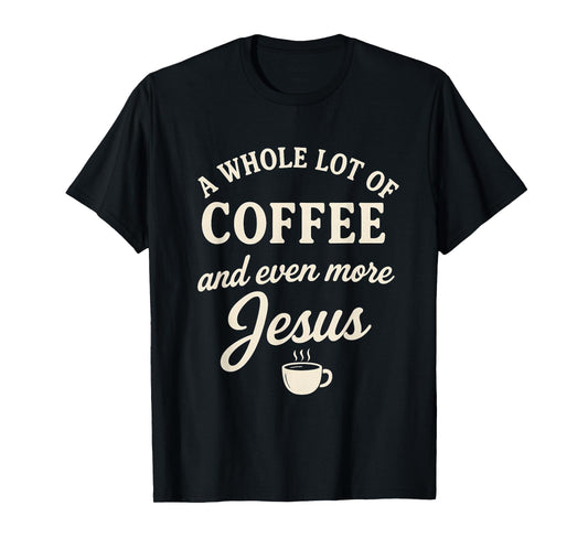 Coffee & Jesus Christian Funny Faith Quote T-Shirt