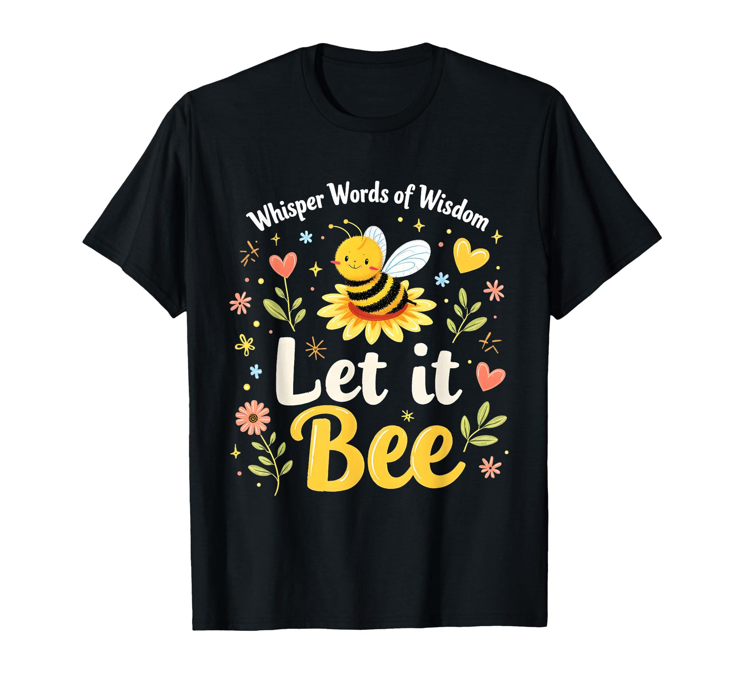 Let It Bee Cute Quote with Flowers and Happy Honeybee T-Shirt