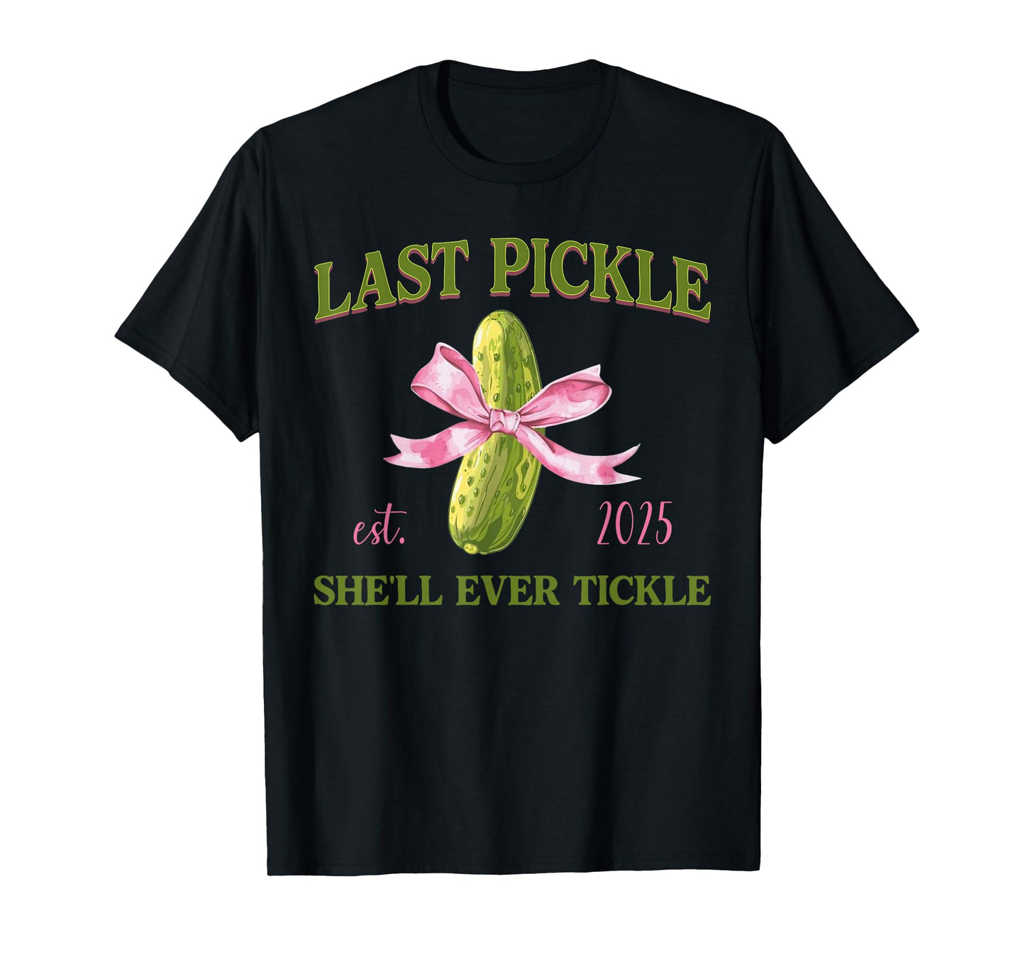 Last Pickle She’ll Ever Tickle Bachelorette Humor Adult T-Shirt