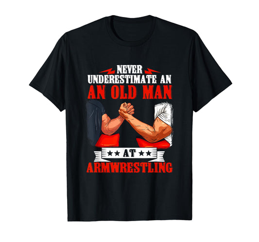 Armwrestling Arm Wrestling Old Man Quote Strength Sport T-Shirt