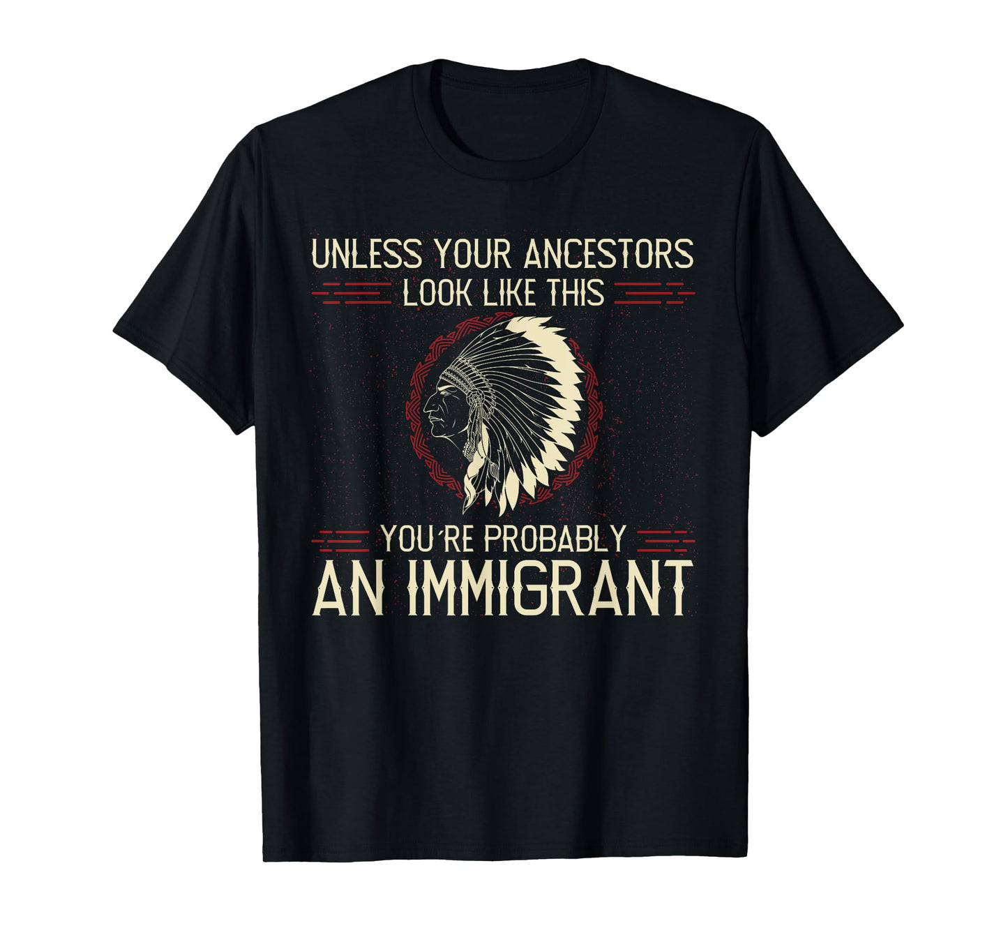 Funny Quote. Clear and Honest Unless Your Ancestors Look Like This You´re An Immigrant T-Shirt, Small, Blue