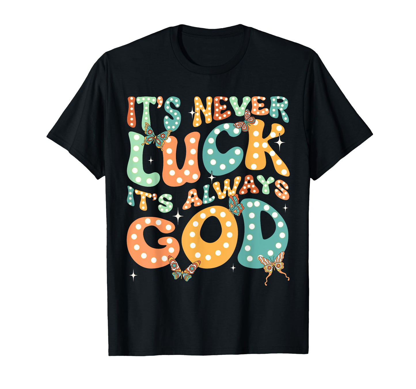 It's Never Luck It's Always God Groovy Butterfly Christian T-Shirt