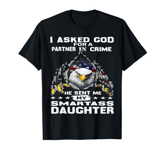 Eagle I Asked God For A Partner In Crime God Sent Me My T-Shirt