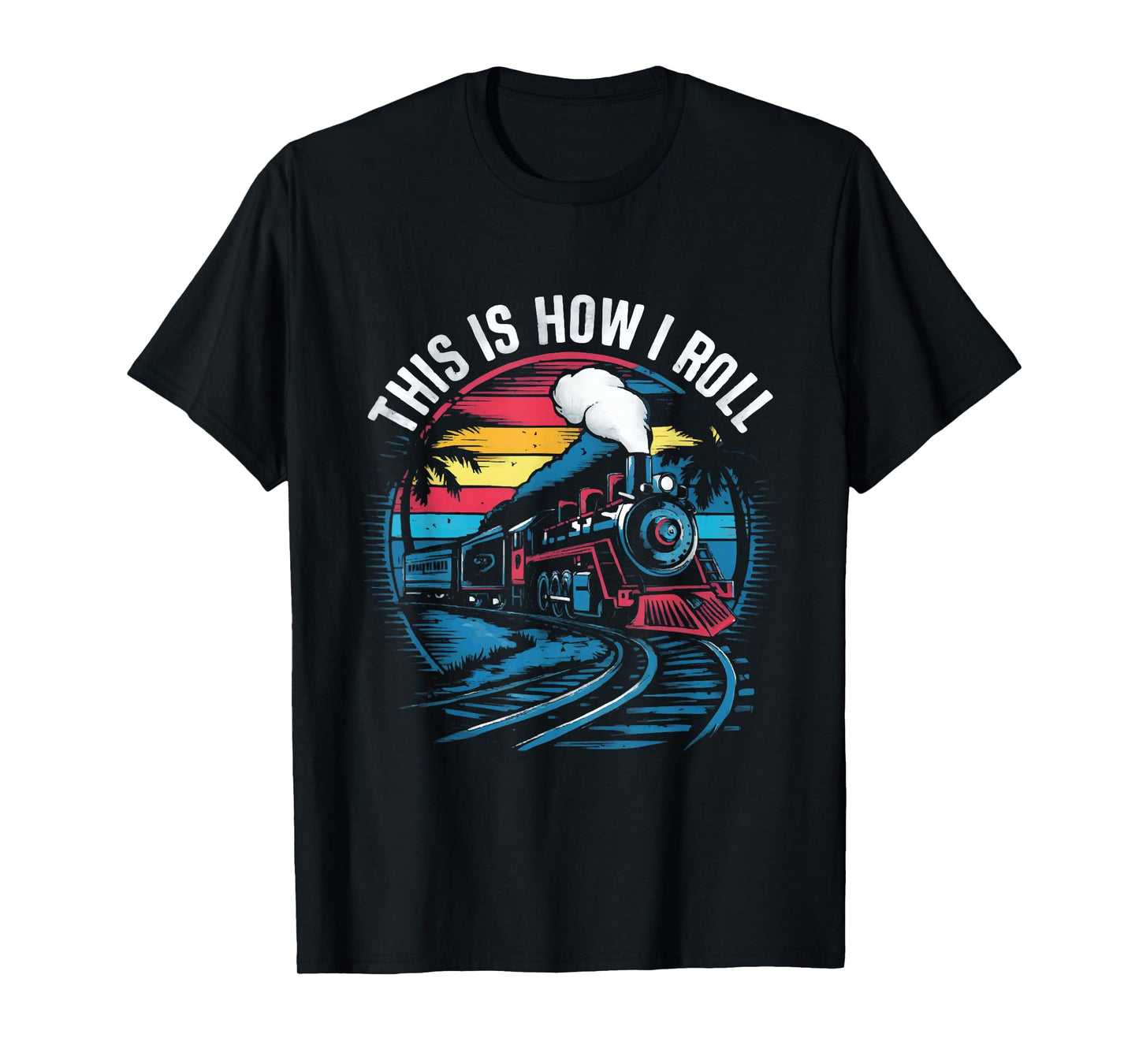 This Is How I Roll Train Funny Train On Track Railroad T-Shirt