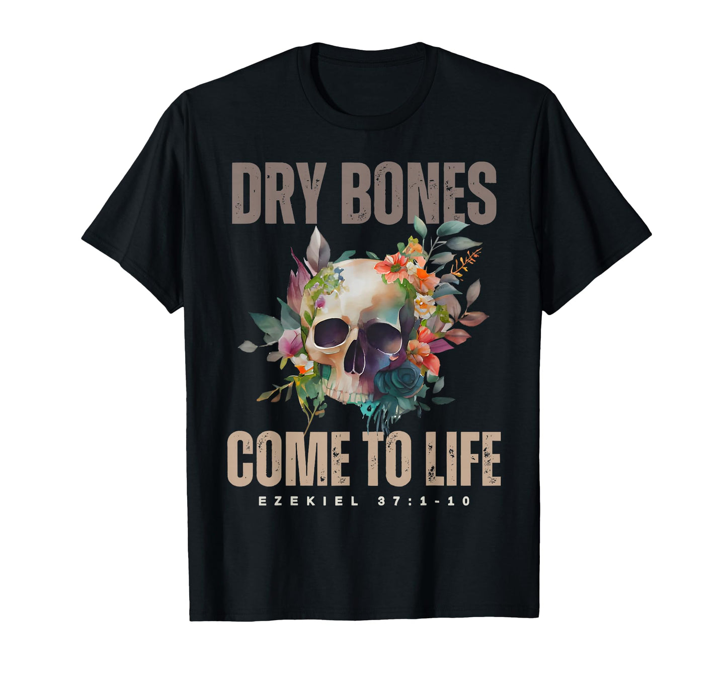 Dry Bones Come to Life Ezekiel Christian Bible Floral Skull T-Shirt