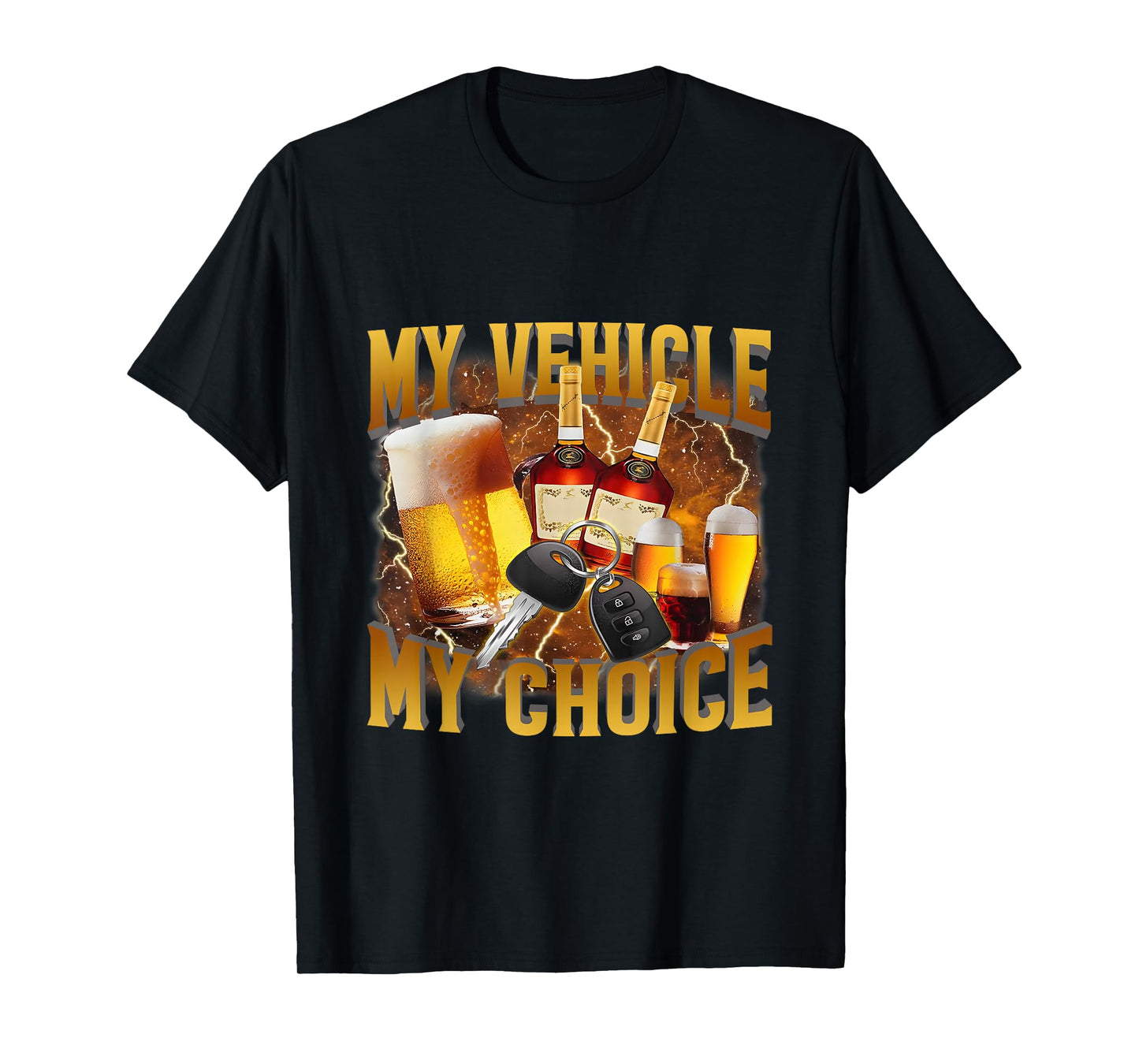 My Vehicle My Choice Meme Drinking Sarcasm, Drinking Lover T-Shirt