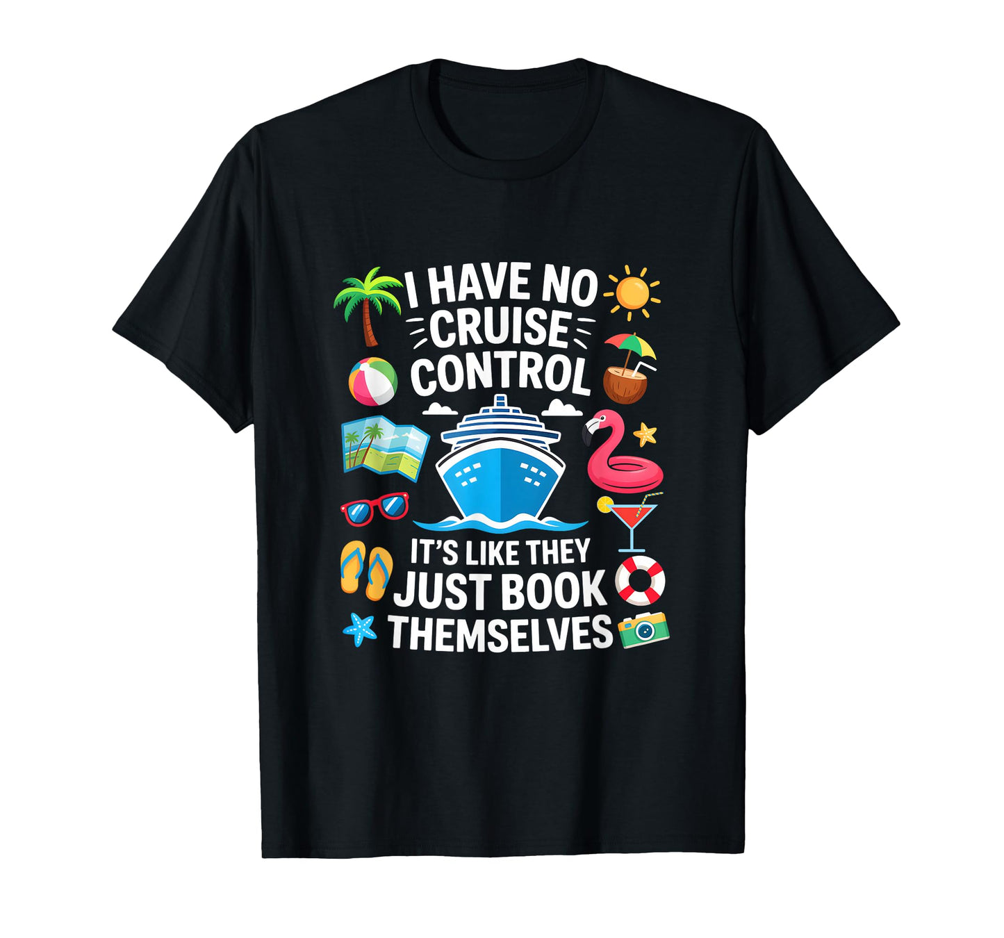 I Have No Control On A Cruise They Book Themselves Cruise T-Shirt