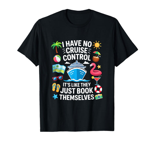 I Have No Control On A Cruise They Book Themselves Cruise T-Shirt